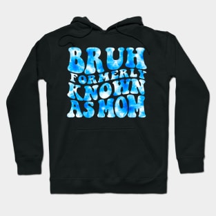 Bruh Formerly Known As Mom Funny Mom Mother's Day Groovy Tie Dye Hoodie